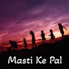 About Masti Ke Pal Song